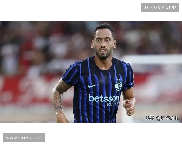 恰尔汗奥卢中场硬度分析：防守贡献与对抗能力持续提升