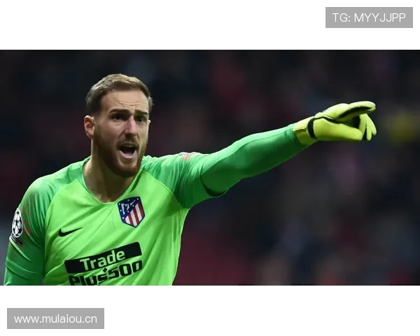 奥布拉克：从本菲卡替补到马竞门神的生涯逆袭解析